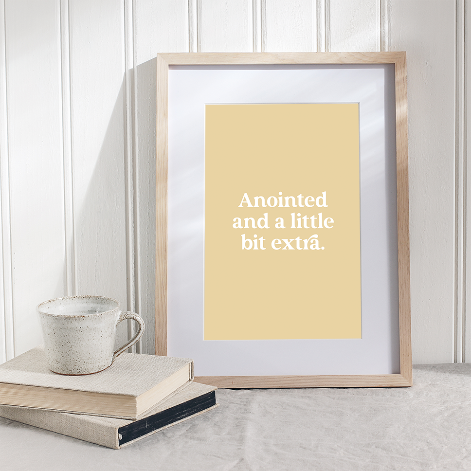 Anointed and a little bit extra – Printable Wall Art