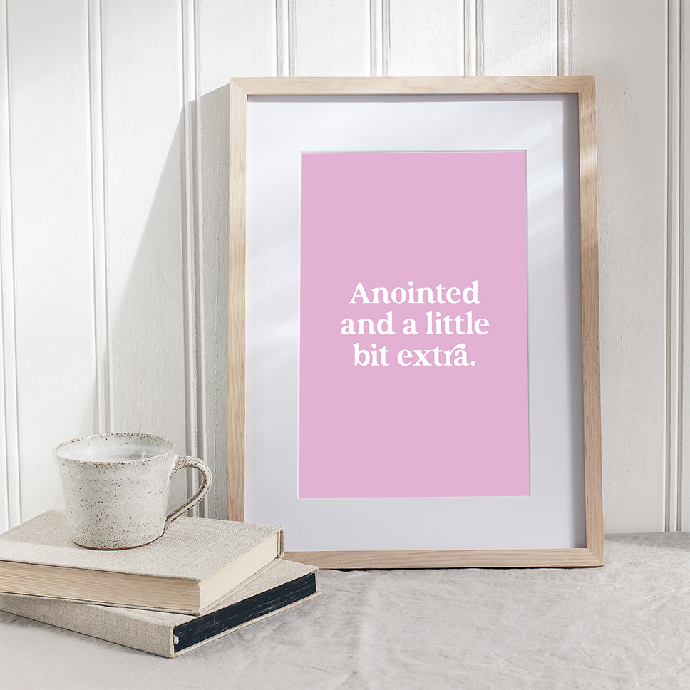Anointed and a little bit extra – Printable Wall Art