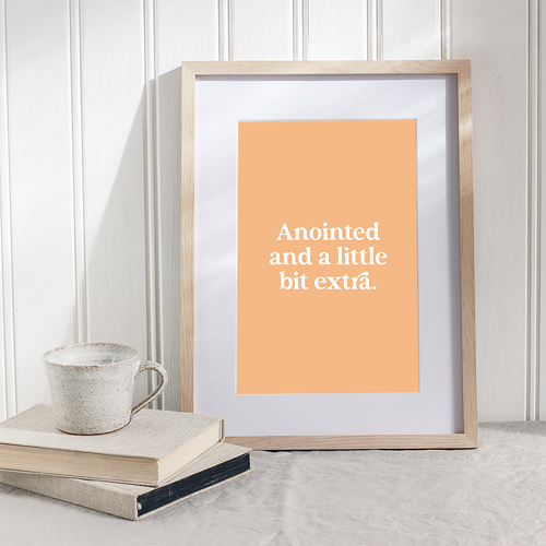 Anointed and a little bit extra – Printable Wall Art