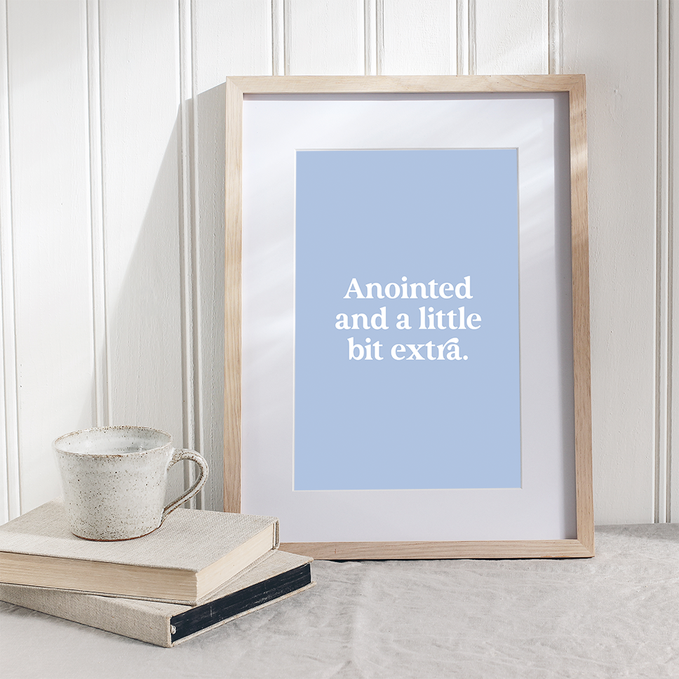Anointed and a little bit extra – Printable Wall Art