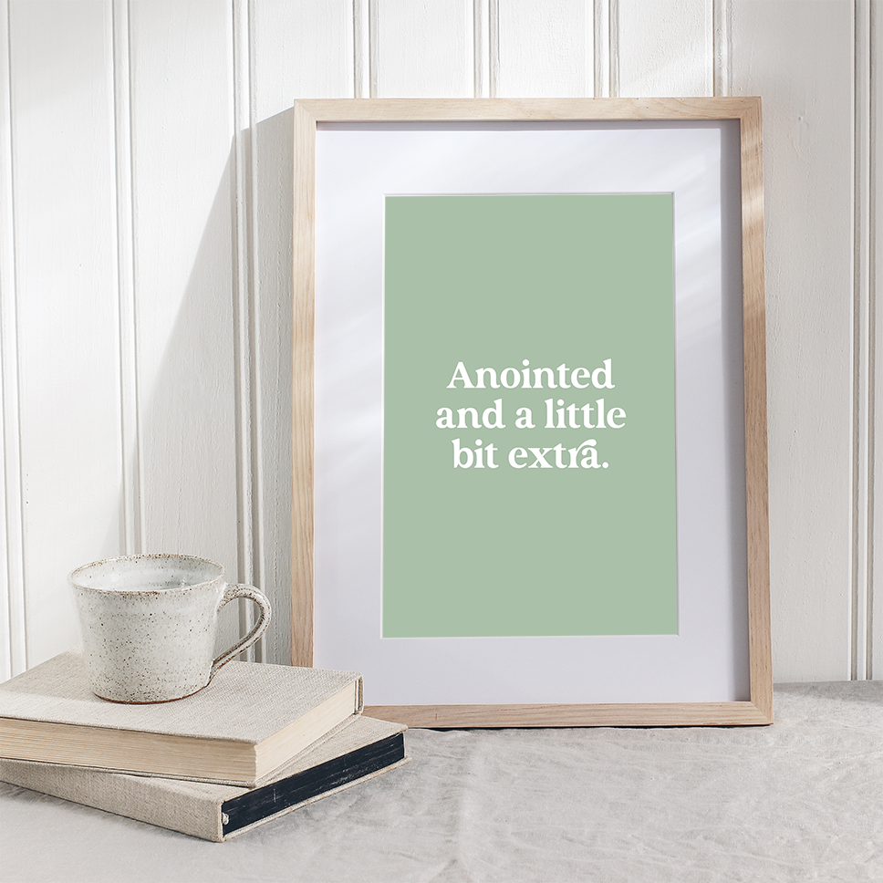 Anointed and a little bit extra – Printable Wall Art