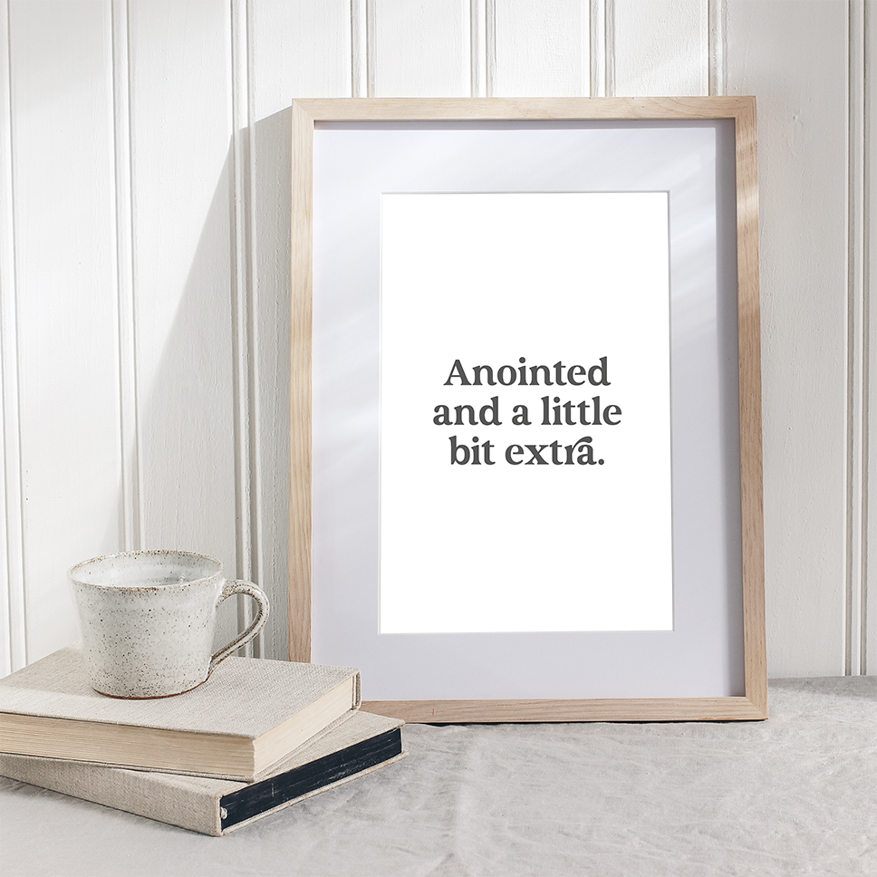 Anointed and a little bit extra – Printable Wall Art