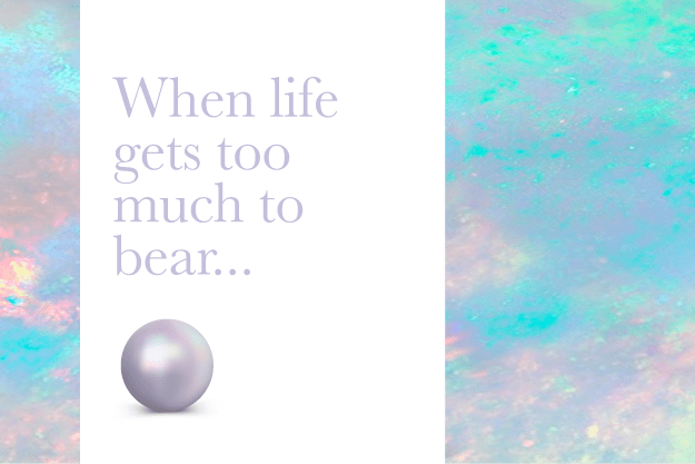 When life gets too hard to bear