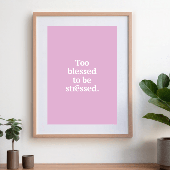 'Too blessed to be stressed' poster with an opal background and white text